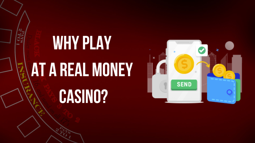 Why play at a real money casino?